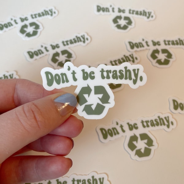 Wees niet trashy / recycle / ga groen / waterdicht vinyl sticker