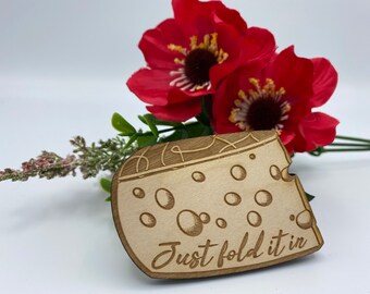 Just Fold It In, Cheese - Wooden Magnet
