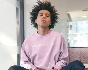 ¡Legalizar las drogas Crew Neck!