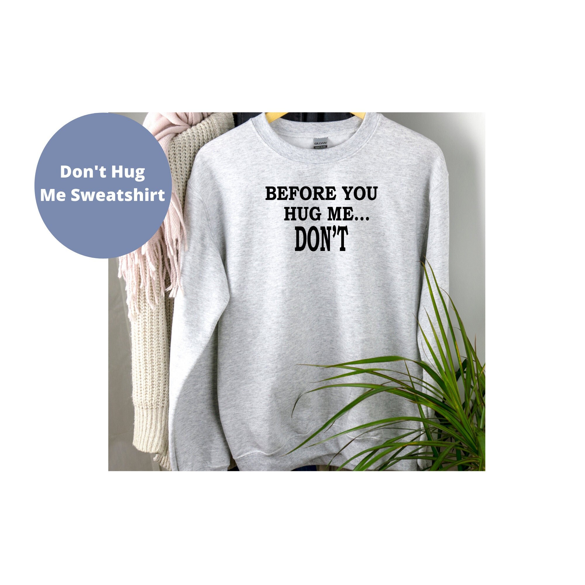Don't Hug Me Sweatshirt Not A Hugger 