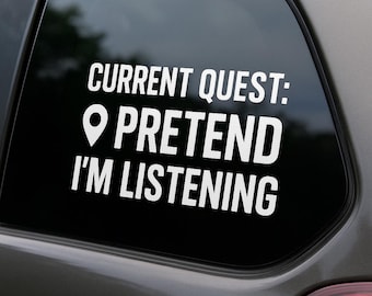 Current Quest Pretend I’m Listening Decal | Funny Gamer Humor Vinyl Sticker | Sarcastic Gift