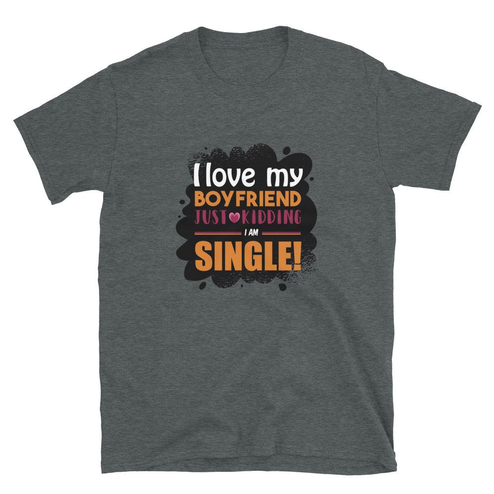 I'm Single Shirt Funny Single Shirt Still Single Shirt | Etsy