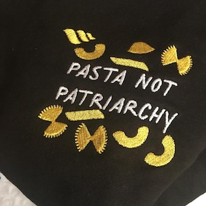 Pasta not Patriarchy Embroidered Jumper, Patriarchy Sweatshirt, Embroidered Patriarchy, Smash the Patriarchy