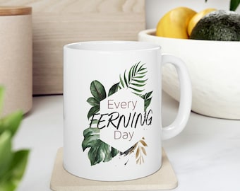 Every Ferning Day Mug l Mother's Day Gift l Plant Mom Gift