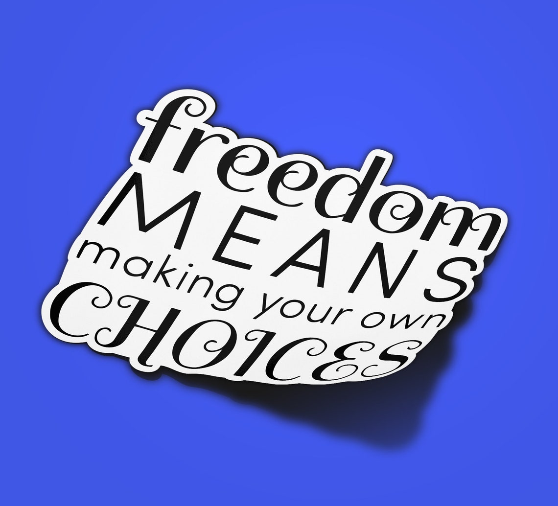 Freedom Means Making Your Own Choices Vinyl Sticker Decal Etsy