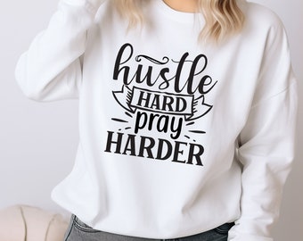 Hustle hard pray harder, motivational saying sweatshirt