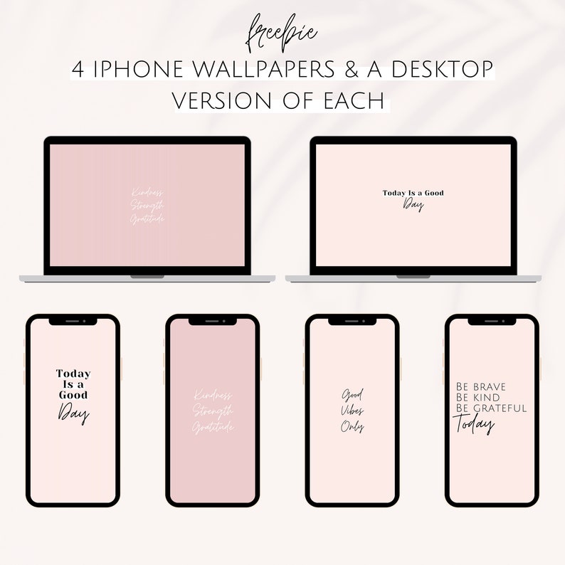 May include: Four phone wallpapers and a desktop version of each. The wallpapers are pink with black text. The text on the wallpapers includes "Today is a good day", "Kindness, Strength, Gratitude", "Good Vibes Only", and "Be Brave, Be Kind, Be Grateful, Today".