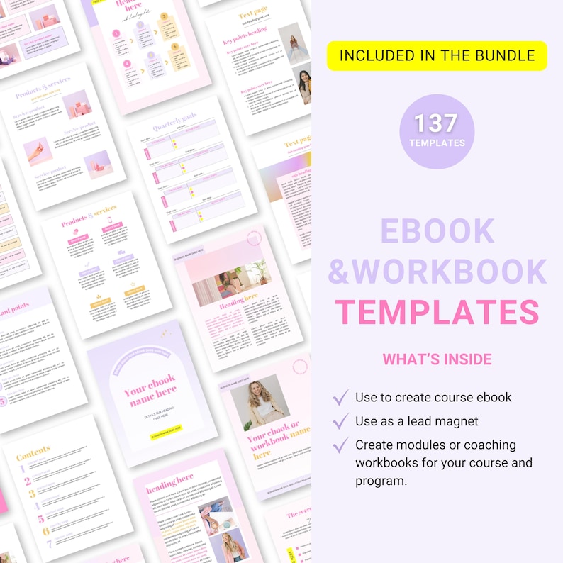 May include: A collection of 137 pink and white ebook and workbook templates. The text "EBOOK & WORKBOOK TEMPLATES" is displayed in a large font. The text "INCLUDED IN THE BUNDLE" is displayed in a smaller font. The text "137 TEMPLATES" is displayed in a smaller font. The text "WHAT'S INSIDE" is displayed in a smaller font. The text "Use to create course ebook", "Use as a lead magnet", "Create modules or coaching workbooks for your course and program." is displayed in a smaller font.