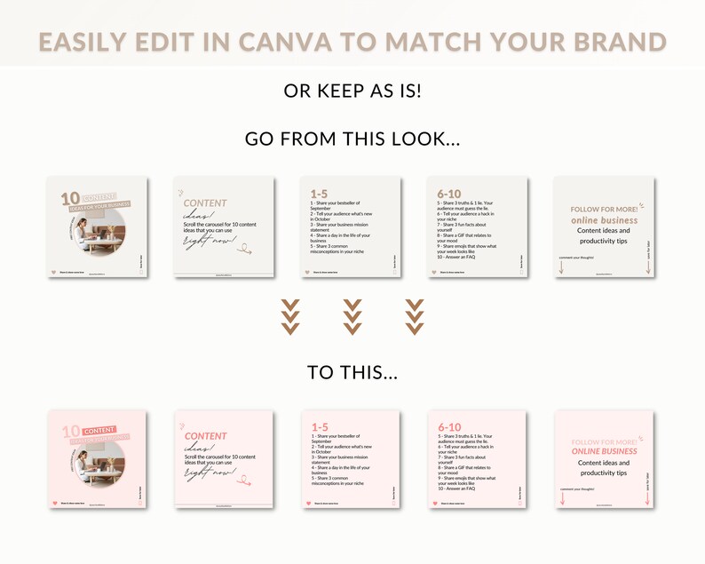 May include: A pink and white graphic design template with the text "EASILY EDIT IN CANVA TO MATCH YOUR BRAND OR KEEP AS IS! GO FROM THIS LOOK... TO THIS..." and arrows pointing down. The template is divided into six sections, each with a different design. The first section has a pink background with a white circle in the center. The circle contains the text "10 CONTENT IDEAS FOR YOUR BUSINESS". The second section has a white background with the text "CONTENT IDEAS" in a pink box. The third section has a white background with the text "1-5" in a pink box. The fourth section has a white background with the text "6-10" in a pink box. The fifth section has a white background with the text "FOLLOW FOR MORE! ONLINE BUSINESS Content ideas and productivity tips" in a pink box. The sixth section has a pink background with the text "FOLLOW FOR MORE! ONLINE BUSINESS Content ideas and productivity tips" in a white box.