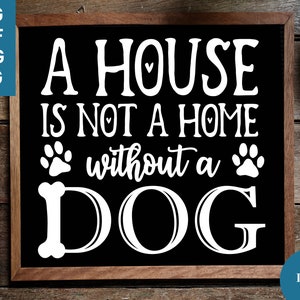 Een huis is geen huis zonder een hond Svg, Dog Sayings svg, Hondenliefhebber svg, Dog Sign Svg voor Hondenliefhebber, Hond citeert svg, Pet Sign Svg, Dog Svg