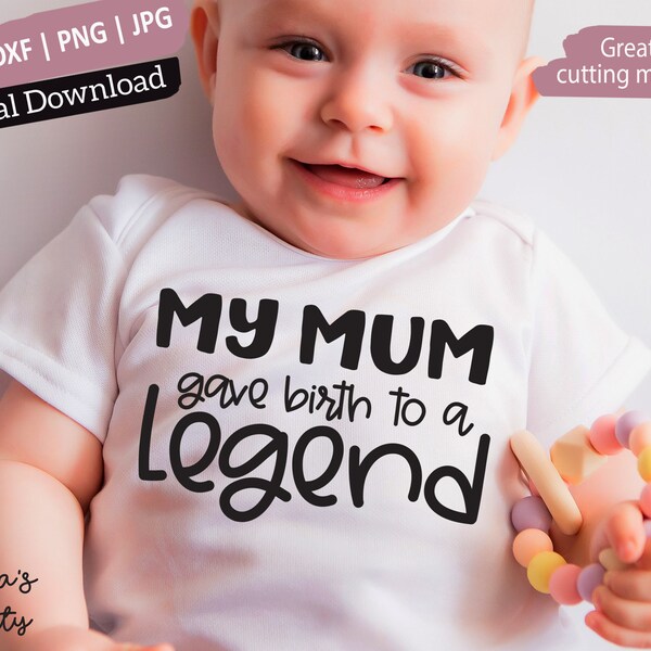 My mum gave birth to a Legend SVG, newborn onsie svg, funny onsies svg, svg baby boy onesies boy svg onsie png unisex baby svg