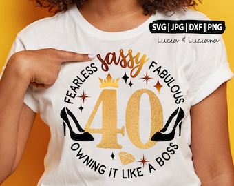 40 birthday svg, 40th birthday svg for women, 40th svg, 40 and fabulous svg, 40 and sassy svg stepping into my 40th birthday like a boss svg