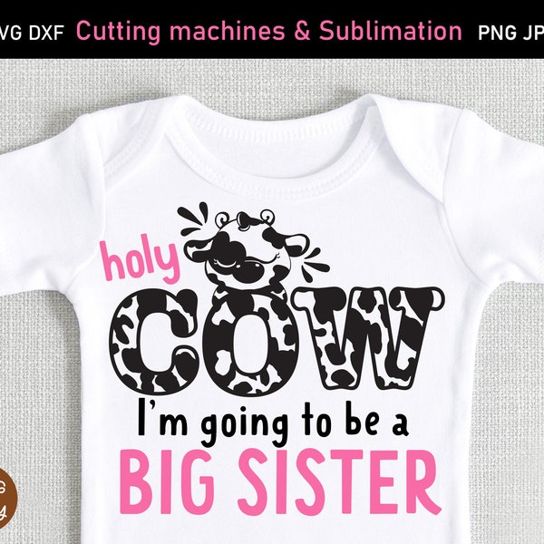 Holy Cow I'm going to be a Big sister SVG, holy cow big sister png, holy cow big sister svg, big sister shirt svg pregnancy announcement svg