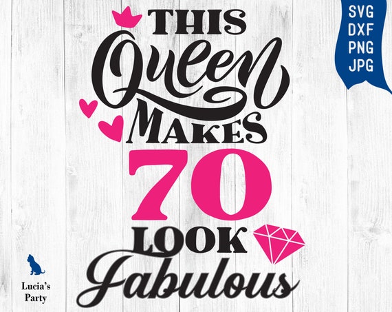 Download Birthday Girl Svg This Queen Makes 70 Look Fabulous Svg Silhouette Birthday Queen Svg Cricut 70th Birthday Svg Dxf Eps Seventieth Svg Clip Art Art Collectibles