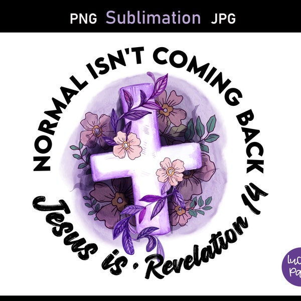 Normal isnt coming Back Jesus Is PNG Revelation 14 Christian sublimation designs downloads Jesus sublimation download bible verse PNG