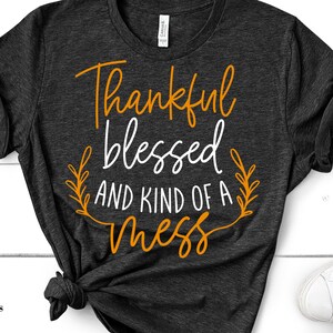 Dankbar gesegnet und Art eines Mess SVG, dankbar Svg Cricut, Thanksgiving Shirt Svg, dankbar und gesegnet SVG, dankbar gesegnet png
