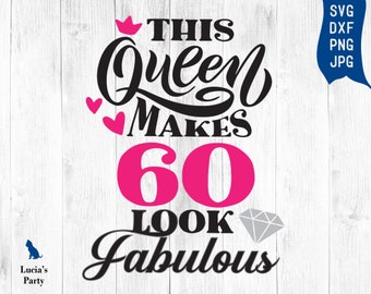 This Queen Makes 60 Look Fabulous SVG, 60 and fabulous svg, 60th birthday svg for women, 60 birthday svg, 60 years old svg for 60th birthday