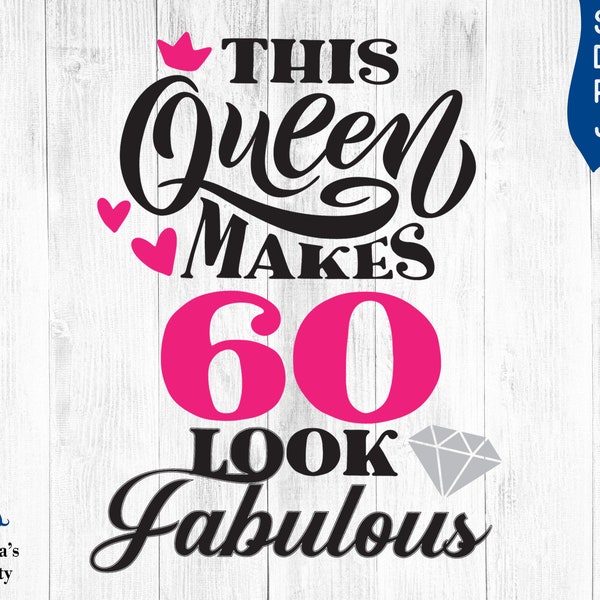 This Queen Makes 60 Look Fabulous SVG, 60 and fabulous svg, 60th birthday svg for women, 60 birthday svg, 60 years old svg for 60th birthday