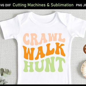 Crawl Walk Hunt SVG, Hunting baby svg, Hunt baby svg, Hunting Baby Shower, baby hunting svg, hunting baby sublimation designs downloads