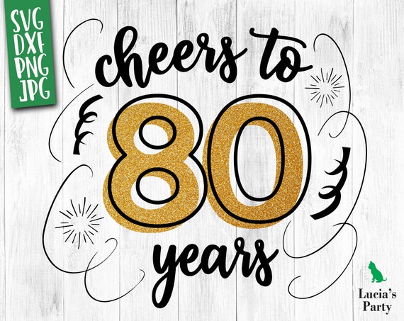 Cheers to 80 Years SVG 80th birthday svg for girl, 80 birthday svg for 80th  Birthday, 80th svg 80 years, happy 80th birthday svg