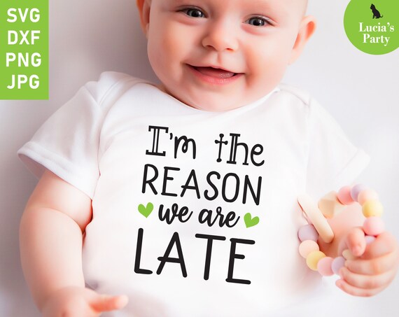 Download Im The Reason We Are Late Svg New Baby Onesie Svg Newborn Etsy