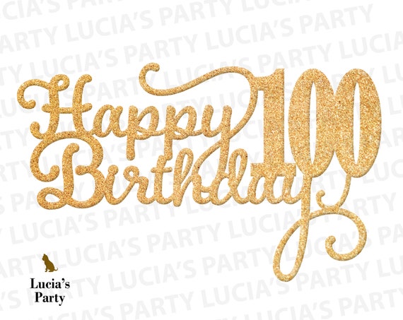 Download 100th Birthday Svg Happy 100th Birthday Cake Topper 100th Etsy