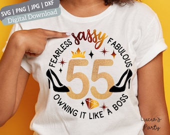 55 birthday svg, 55th birthday svg for women, 55th svg, 55 and fabulous svg, 55 and sassy svg stepping into my 55th birthday like a boss svg