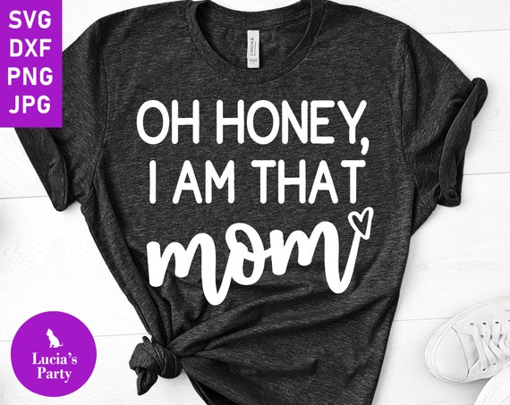 Download Oh Honey I Am That Mom Svg Motherhood Svg Mom Life Svg Etsy