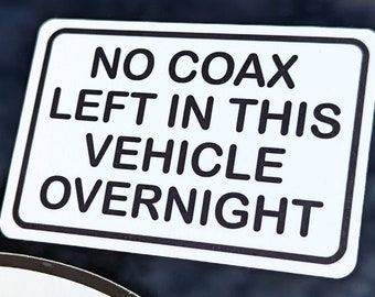 No Coax Left In This Vehicle Overnight Sticker