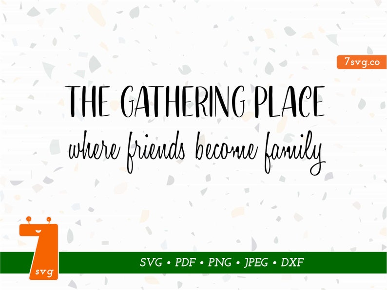 Download Eps Png Dxf Home Svg Cutting File Family Svg The Gathering Place Svg Svg Where Friends Become Family Svg Pdf Art Collectibles Digital Minyamarket Com