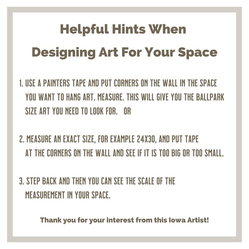 K&ouml;nnte beinhalten: Ein beiger Hintergrund mit braunem Text, der "Helpful Hints When Designing Art For Your Space" lautet. Der Text darunter listet drei Tipps zum Messen des Raums f&uuml;r Kunstwerke auf. Der Text endet mit "Thank you for your interest from this Iowa Artist!"