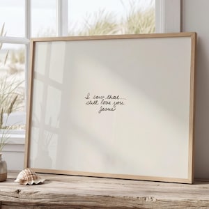 Positive Jesus Message • Still Love You • Minimalist Neutral Rolled Posters Unframed