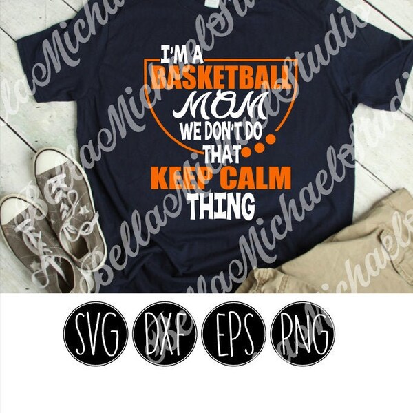 Basketball Mom Don't Keep Calm - .svg .png .pdf .eps .dxf - Instant Download - Cut File