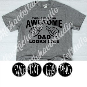 This is what an Awesome Dad looks like - .svg .png .pdf .eps .dxf - Instant Download - Cut File