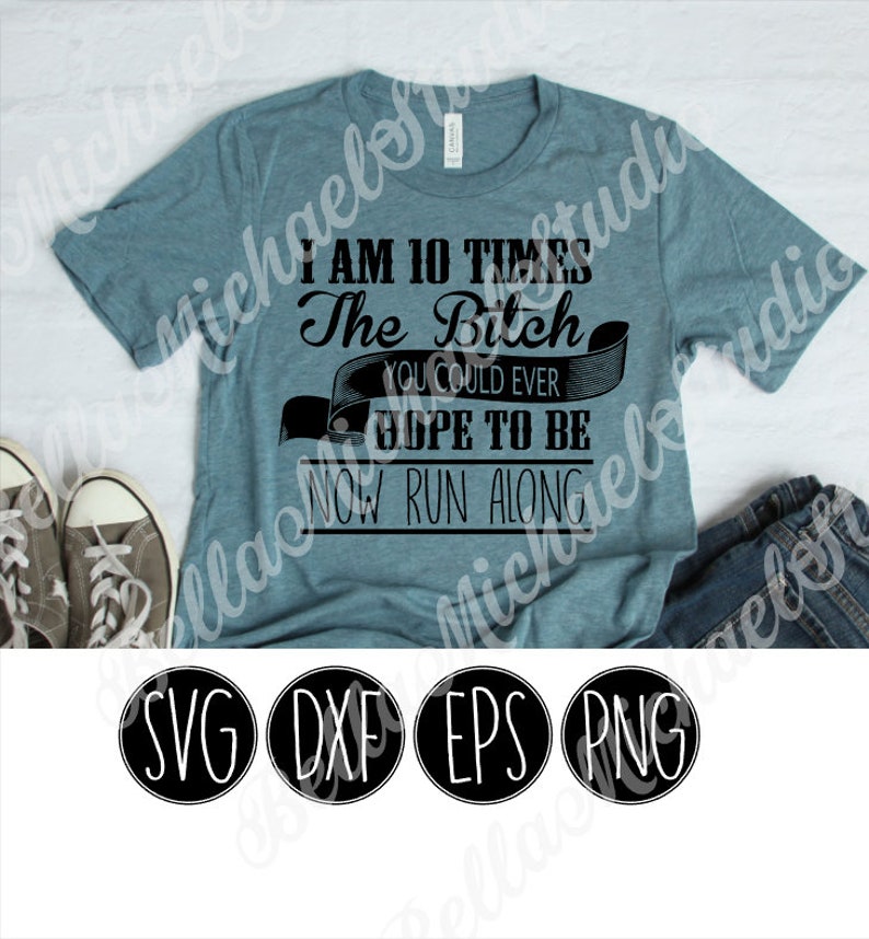 10 Times the B*tch - .svg .png .pdf .eps .dxf - Instant Download - Cut ...
