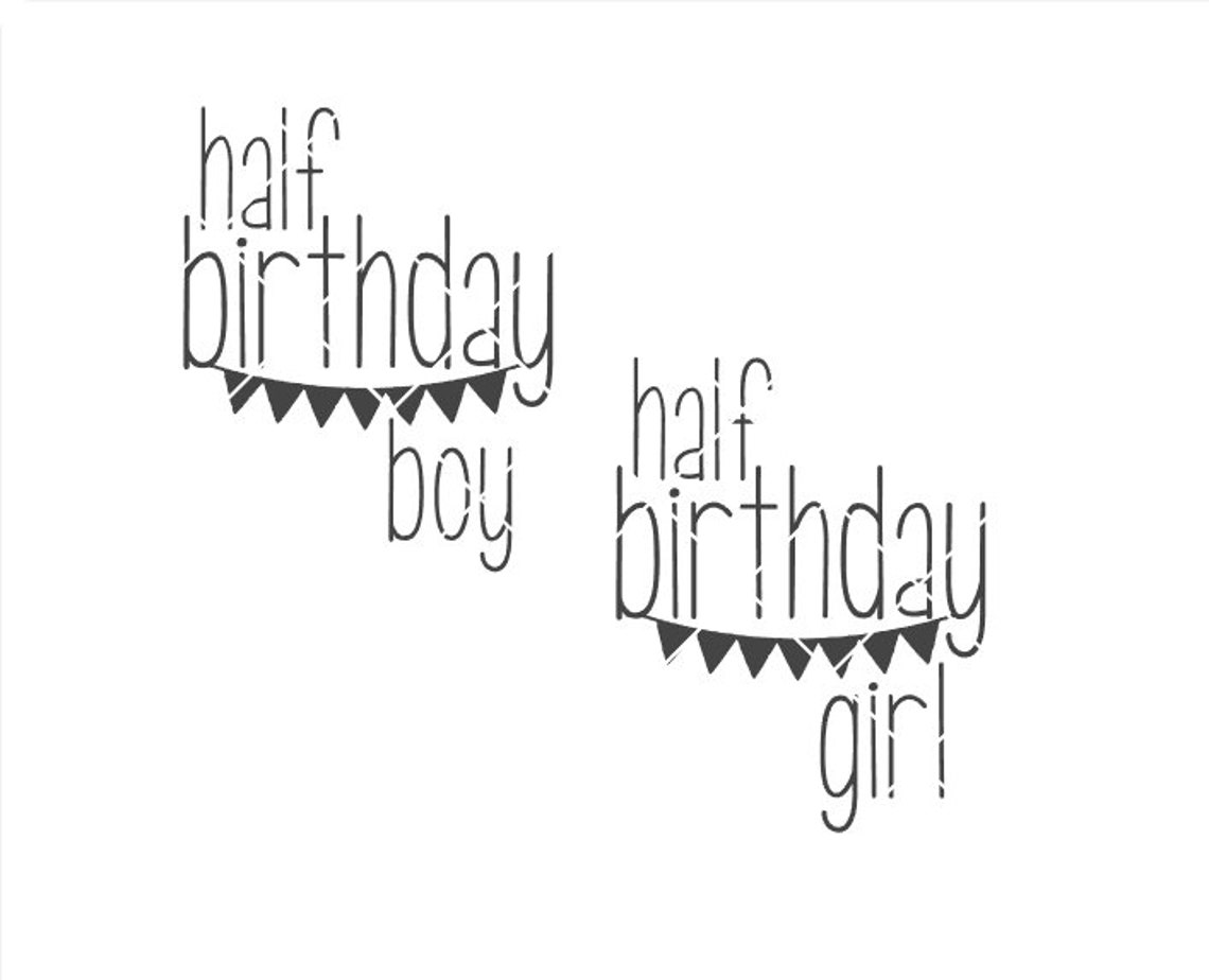 Half Birthday Boy Half Birthday Girl .svg .png .pdf .eps Etsy