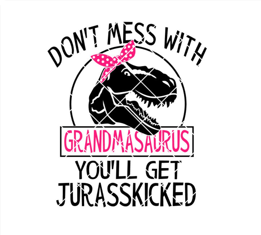 Don&rsquo;t Mess With Grandmasaurus .svg .png .pdf .eps .dxf Instant Download