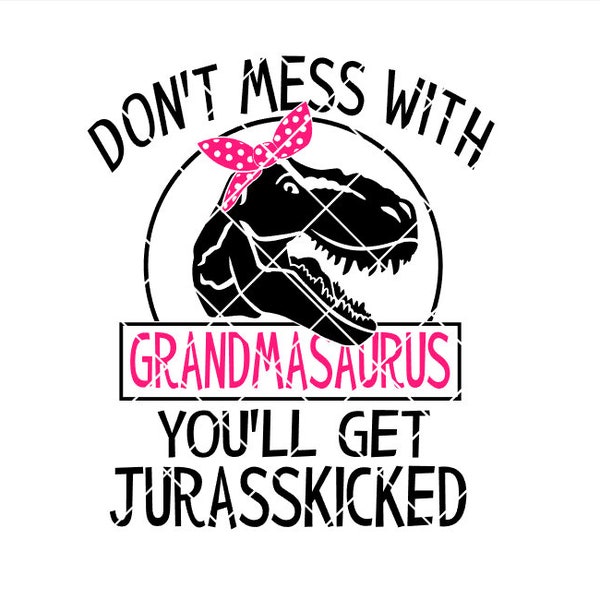 Don't Mess with Grandmasaurus - .svg .png .pdf .eps .dxf - Instant Download - Cut File