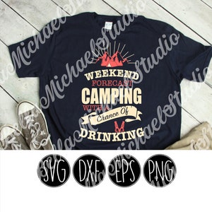Weekend Forecast Camping with a chance of DRINKING - .svg .png .pdf - Instant Download - Cut File