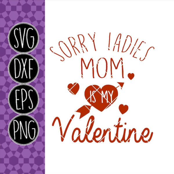 Sorry Ladies MOM is my Valentine - .svg .png .pdf .eps .dxf - Instant Download - Cut File