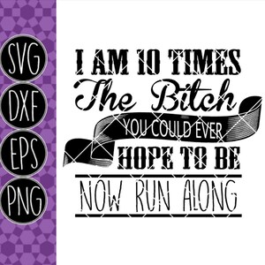 10 Times the B*tch - .svg .png .pdf .eps .dxf - Instant Download - Cut ...