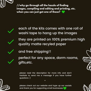 May include: A checklist of benefits for purchasing a set of printable wall art. The checklist includes: each kit comes with one roll of washi tape to hang up the images, they are printed on 100% premium high quality matte recycled paper, and free shipping. The checklist also states that the art is perfect for any space, dorm rooms, and gifts. The text also includes the website address "thechaostheoryco."
