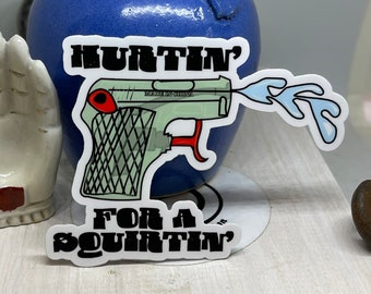 Hurtin for a squirtin water gun die cut vinyl sticker ITEM#58