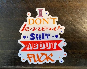 I dont know shit about fuck die cut vinyl sticker~item#267