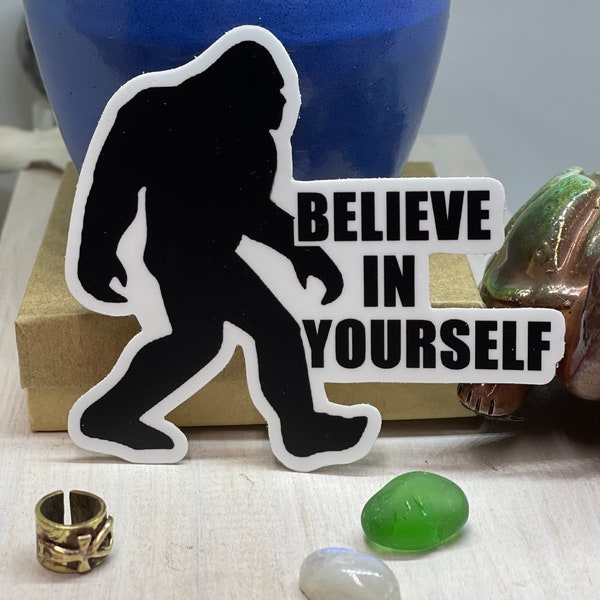Bigfoot Believe in Yourself High Quality Die Cut Sticker ~ Item #213