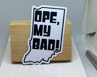 Ope, my bad! Indiana diecut vinyl sticker item#270