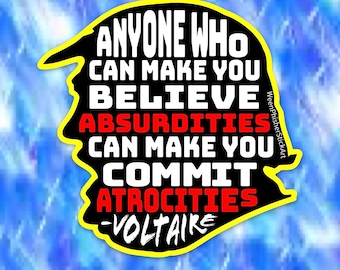 Anyone who can make you believe absurdities can make you commit atrocities, Voltaire quarterback die cut sticker ITEM#276