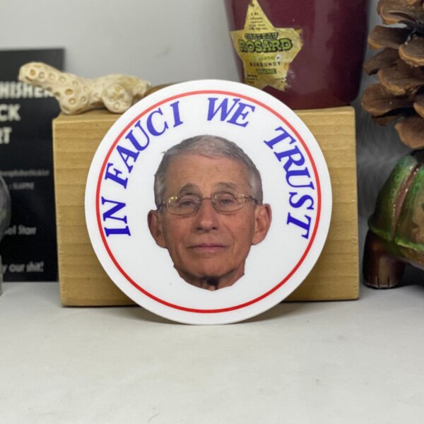 In Fauci We Trust ~ Dr Fauci ~ Item #84