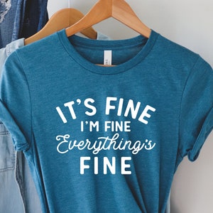 Everything is Fine, Funny Graphic Tee, Motivational Tee, Funny Tee, It's Fine, Fine shirt, Everything is Fine Shirt, Sarcastic Shirt, Fine