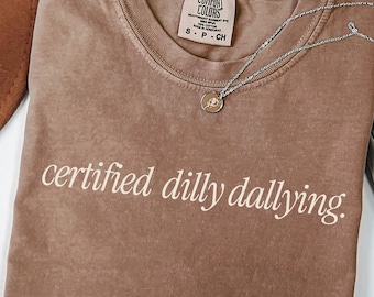 Dilly Dallying Certified Sarcastic Funny Comfort Colors T-Shirt Gift, Minimalist Dilly Dallier Oversized shirt,Dilly Dallying sarcasm Saying